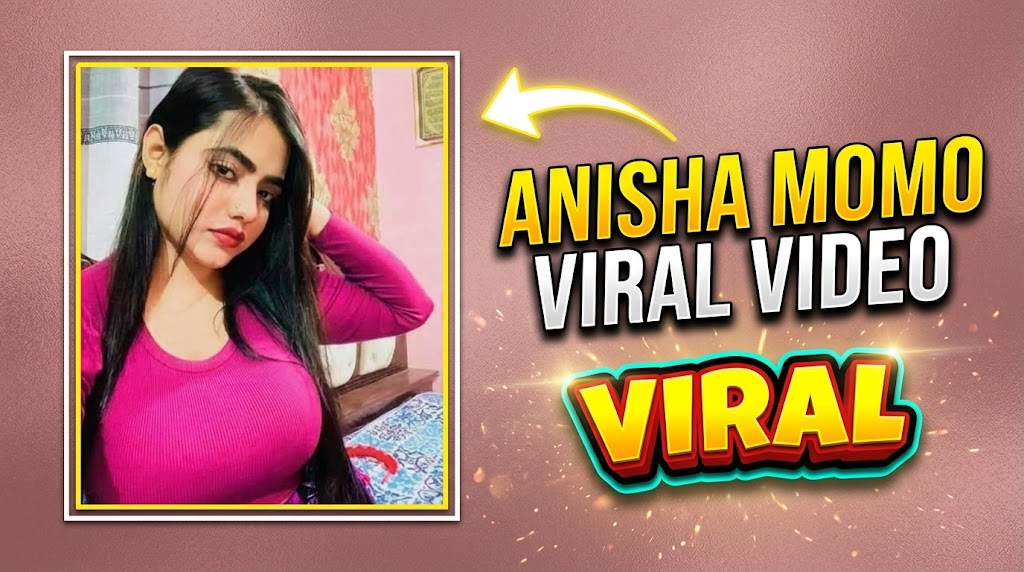 Anisha Momo Viral Video: Latest Updates, Online Buzz