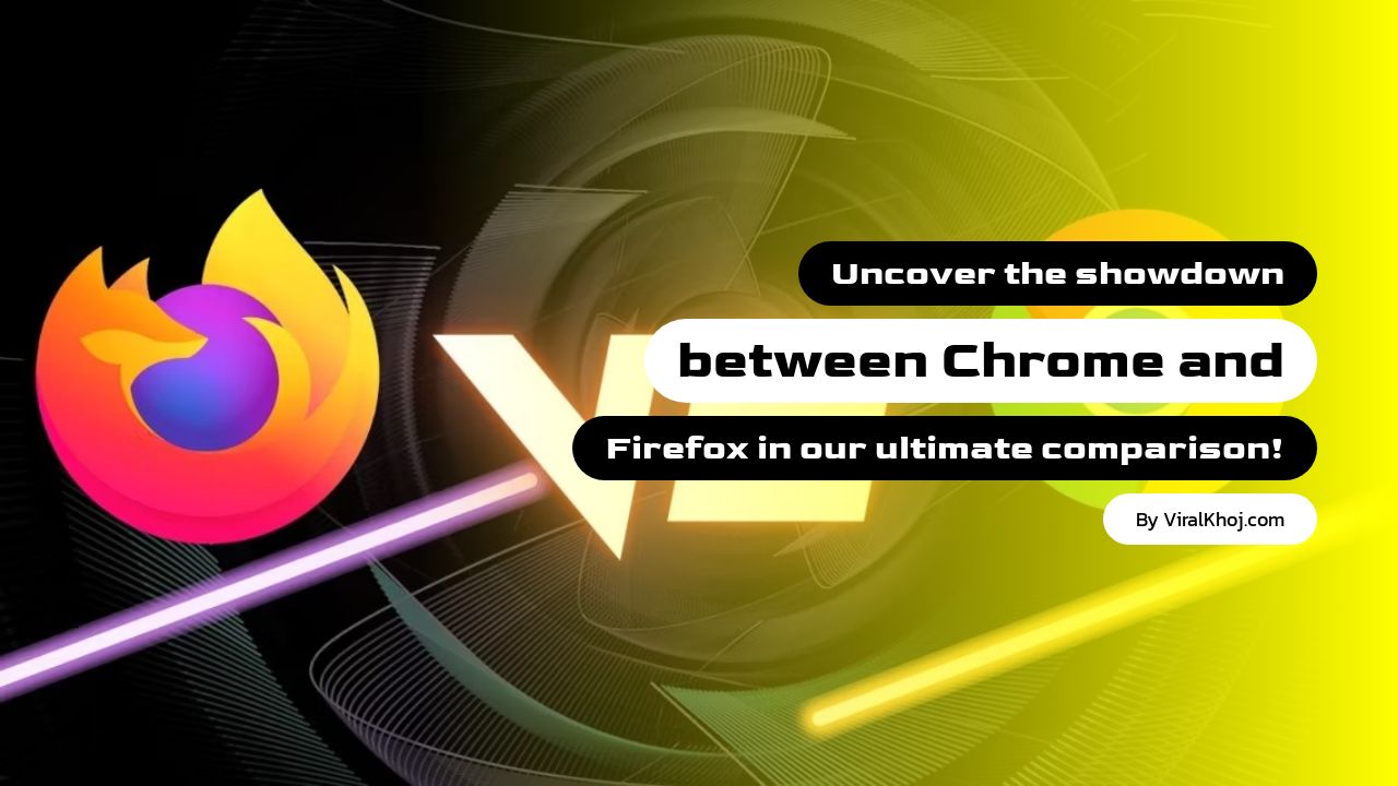 Chrome vs Firefox: The Ultimate Comparison