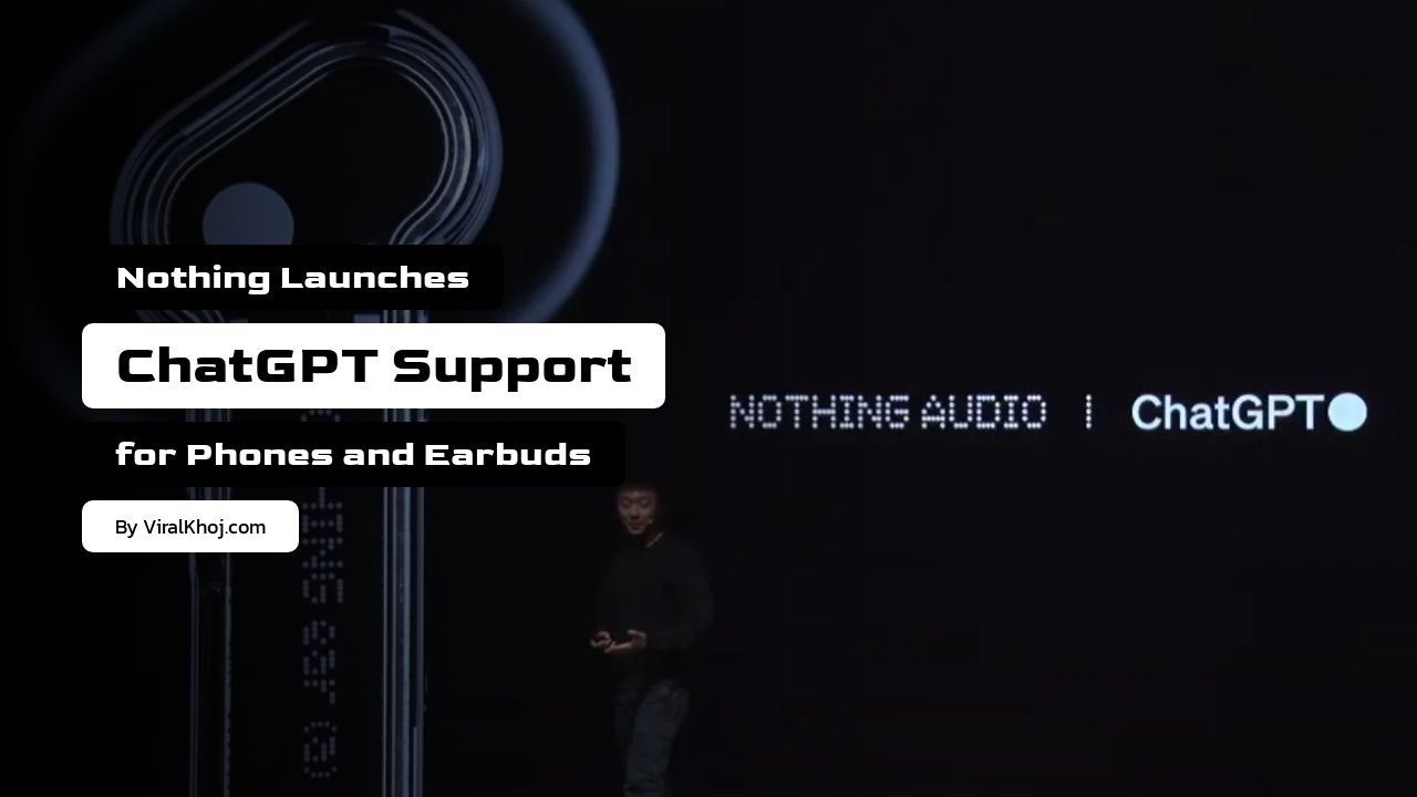 Nothing Introduces ChatGPT Support for Phones and Earbuds: All You Need to Know