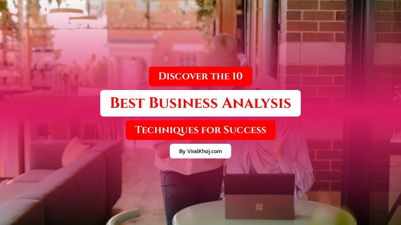 10 Best Business Analysis Techniques Every Business Analyst Should Know