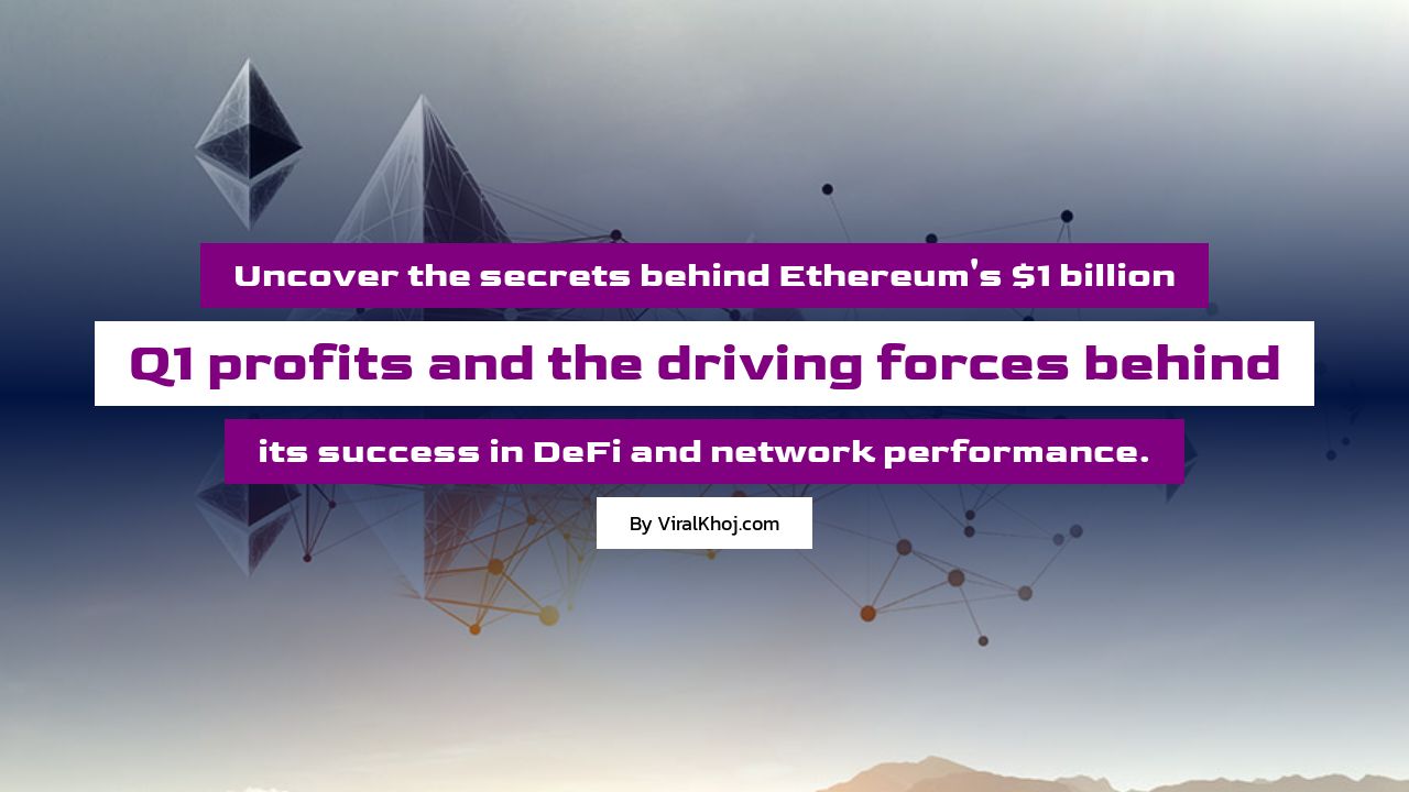 Ethereum's Q1 2024 Profits Soar to $1 Billion: DeFi Surge and Network Performance Drive Revenue