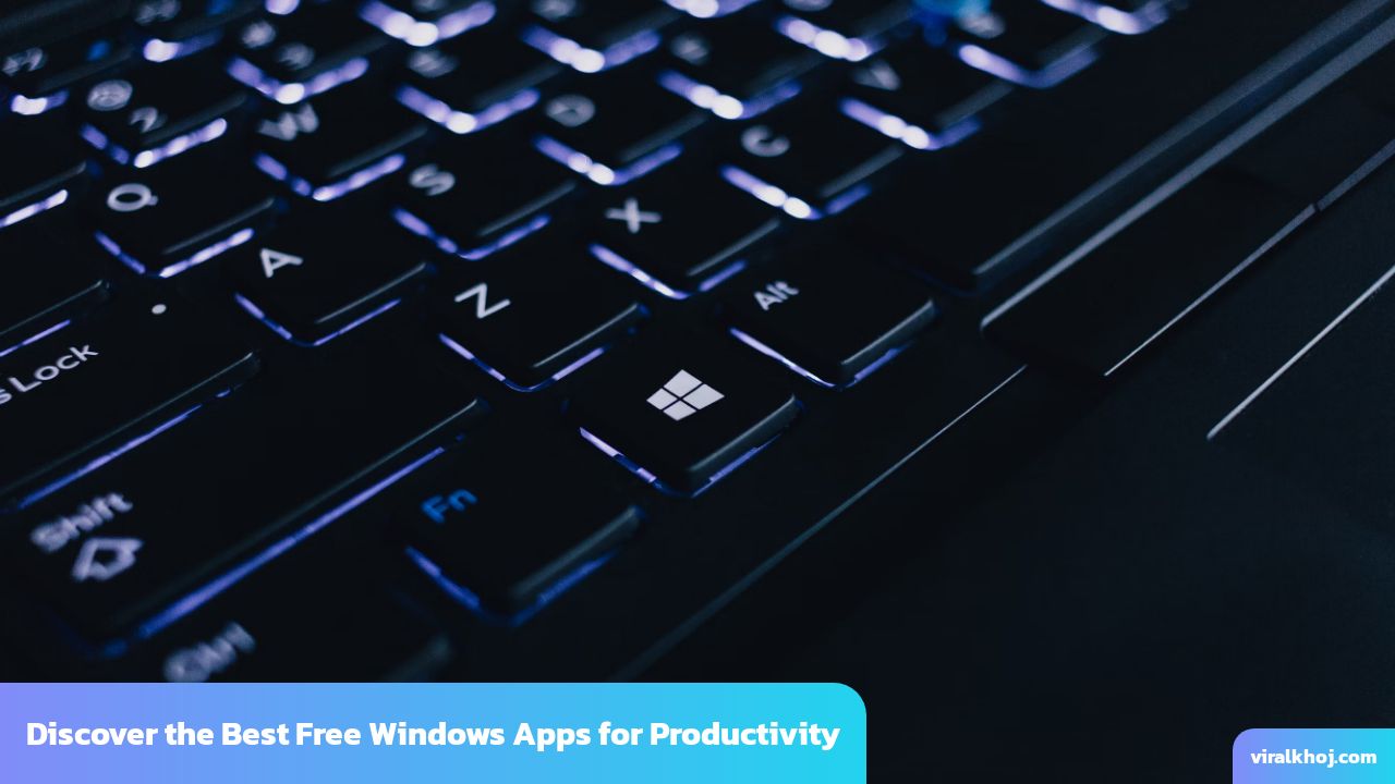 Top 7 Free Windows Apps to Boost Your Productivity