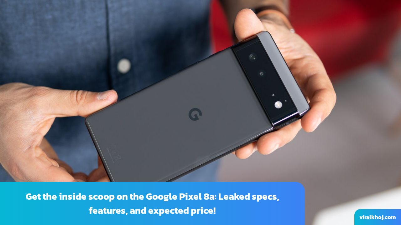 Google Pixel 8a: Leaked Specs, Features, and Expected Price