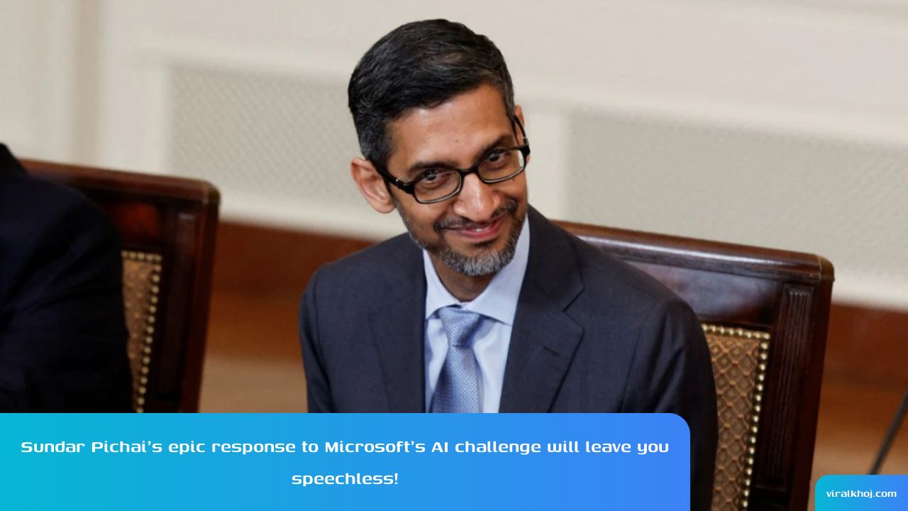 Google CEO Sundar Pichai's Comeback to Microsoft's AI Innovation Taunt