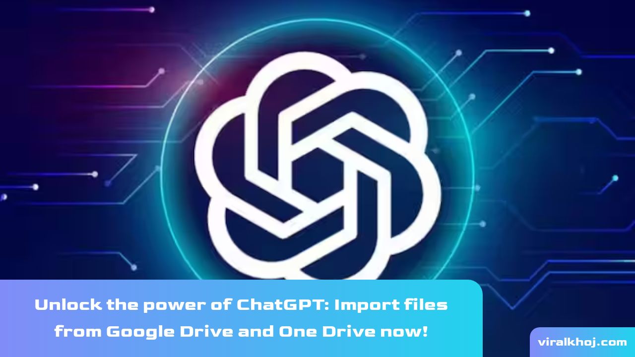 ChatGPT Update: Now You Can Import Files From Google Drive And One Drive