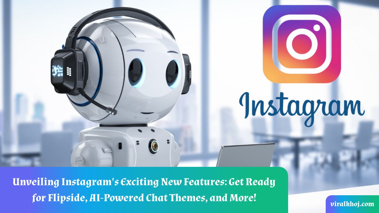 Instagram's Upcoming Features: Flipside, AI-Powered Chat Themes, and More