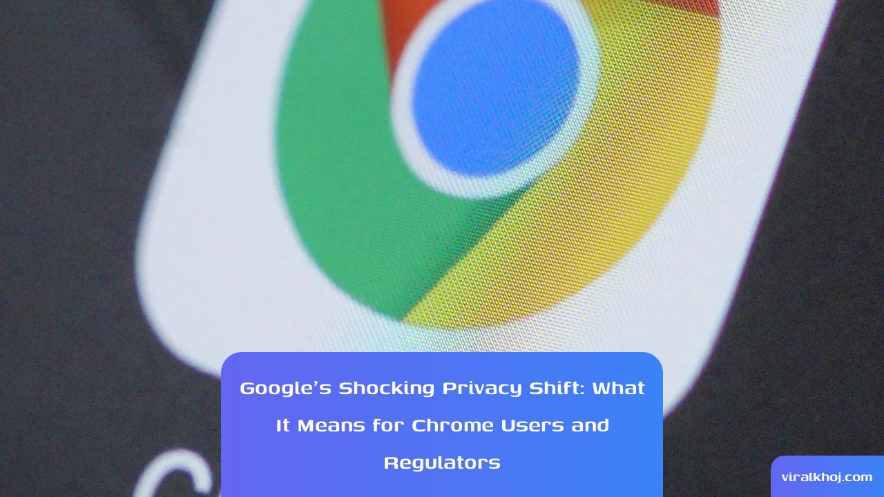 Google's Privacy Shift: Implications for Chrome Users and Regulators thumbnail