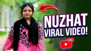 Nujhat Viral Video: Latest Updates, Online Trends